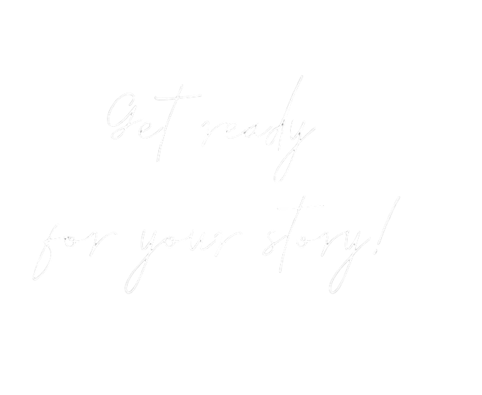 Get ready for your story